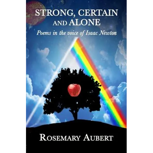 Strong, Certain and Alone: Poems in the Voice of Isaac Newton