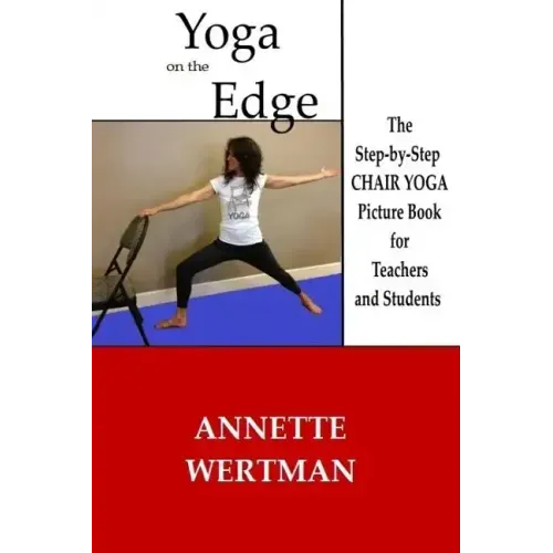 Yoga on the Edge: A Chair Yoga Guide Book for Older Adults and Teacher Trainings
