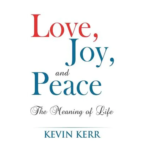 Love, Joy, and Peace: The Meaning of Life.