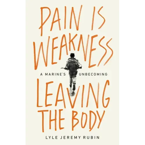 Pain Is Weakness Leaving the Body: A Marine's Unbecoming