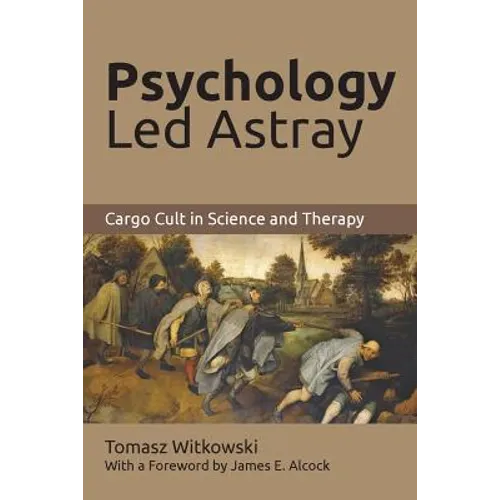 Psychology Led Astray: Cargo Cult in Science and Therapy