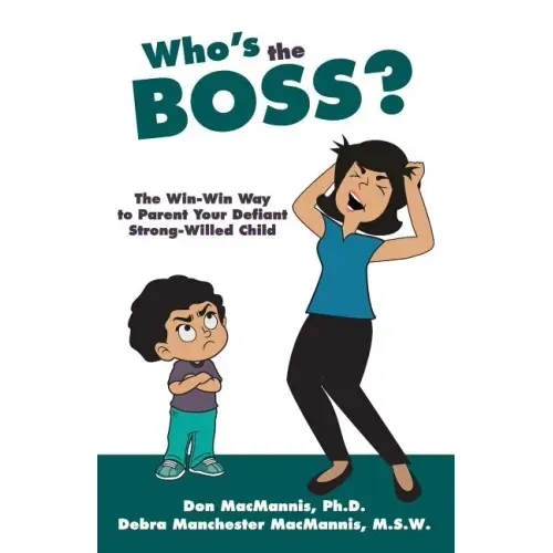 Who's the Boss?: The Win-Win Way to Parent Your Defiant, Strong-Willed Child