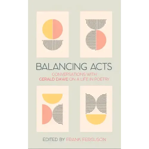 Balancing Acts: Conversations with Gerald Dawe on a Life in Poetry
