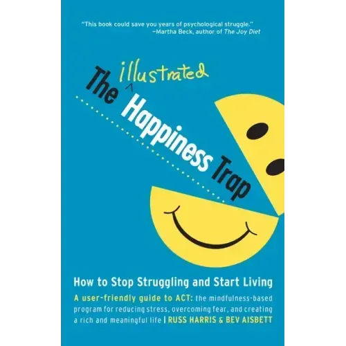 The Illustrated Happiness Trap: How to Stop Struggling and Start Living
