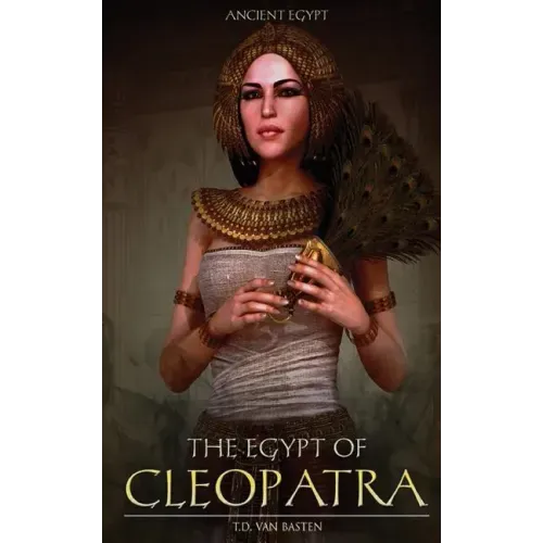 Ancient Egypt: The Egypt of Cleopatra