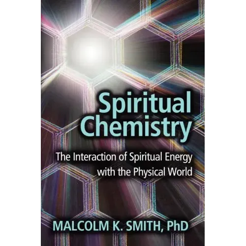 Spiritual Chemistry: The Interaction of Spiritual Energy with the Physical World