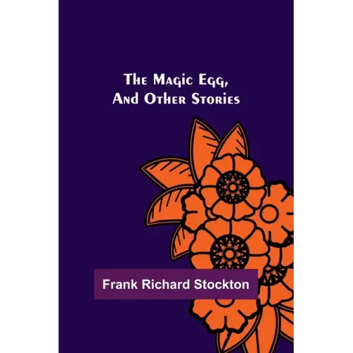 The Magic Egg, and Other Stories