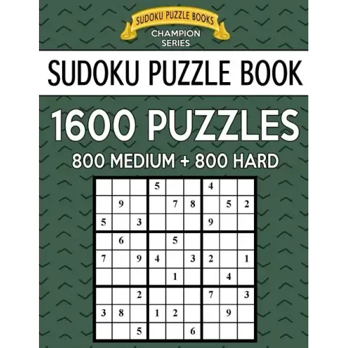 Sudoku Puzzle Book, 1,600 Puzzles, 800 MEDIUM and 800 HARD: Improve Your Game With This Two Level BARGAIN SIZE Book