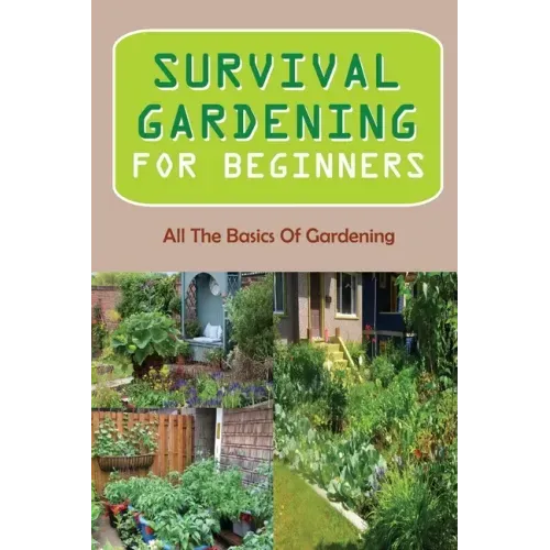 Survival Gardening For Beginners: All The Basics Of Gardening: : Herb Gardens