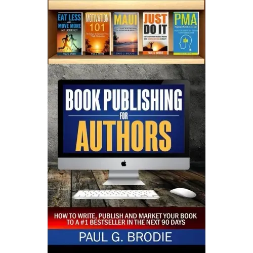 Book Publishing for Authors: How to Write, Publish and Market Your Book to a #1 Bestseller in the Next 90 Days