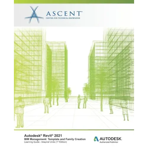 Autodesk Revit 2021 BIM Management: Template and Family Creation (Imperial Units): Autodesk Authorized Publisher