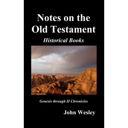 John Wesley's Notes on the Whole Bible: Old Testament, Genesis-Chronicles II