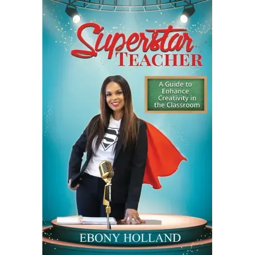 Superstar Teacher: A Guide to Enhance Creativity in the Classroom