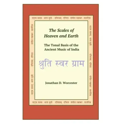 The Scales of Heaven and Earth: The Tonal System of the Ancient Music of India