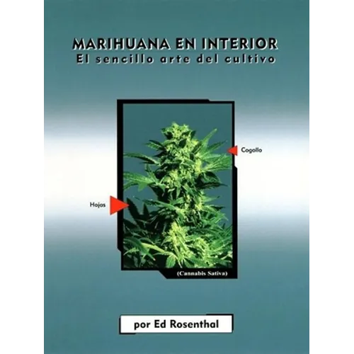 Marihuana En Interior: El Sencillo Arte del Cultivo: Easy Marijuana Gardening, Spanish-Language Edition = Easy Marijuana Gardening