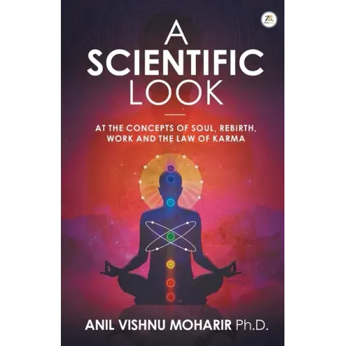 A SCIENTIFIC LOOK at the Concepts of Soul, Rebirth, Work and the Law of Karma