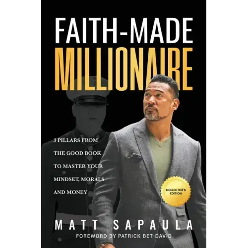 Faith-Made Millionaire: 3 Pillars from the Good Book to Master Your Mindset, Morals and Money