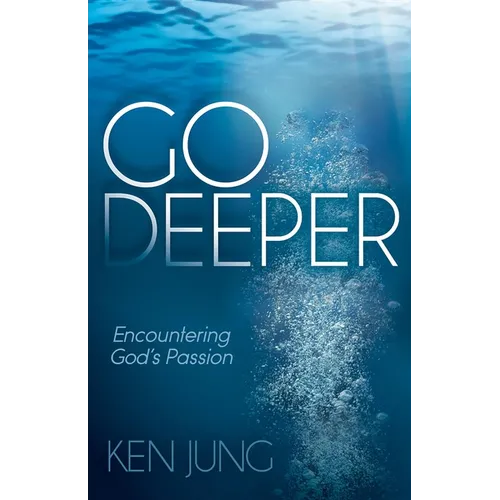 Go Deeper: Encountering God's Passion