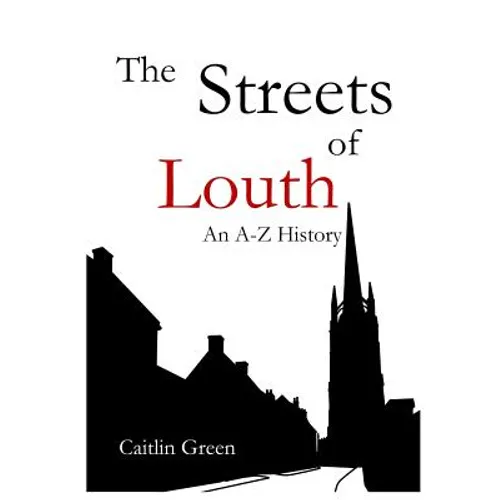 The Streets of Louth: An A-Z History
