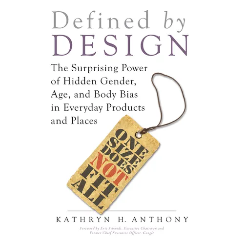 Defined by Design: The Surprising Power of Hidden Gender, Age, and Body Bias in Everyday Products and Places