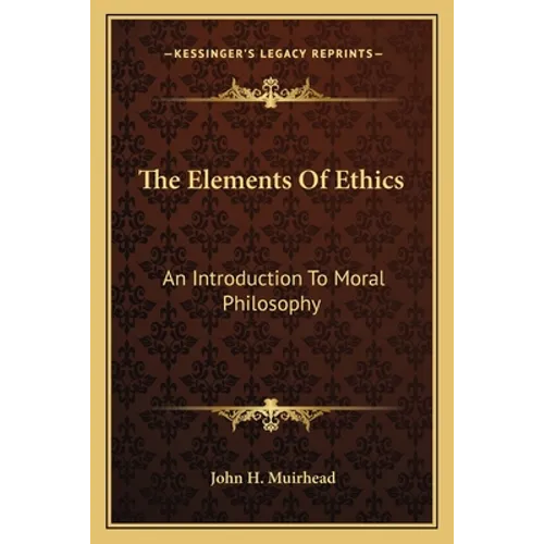 The Elements Of Ethics: An Introduction To Moral Philosophy