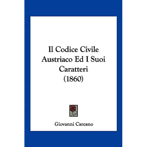 Il Codice Civile Austriaco Ed I Suoi Caratteri (1860) - Paperback