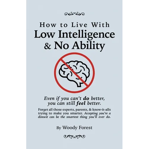 How to Live with Low Intelligence & No Ability: Funny prank book, gag gift, novelty notebook disguised as a real book, with hilarious, motivational qu