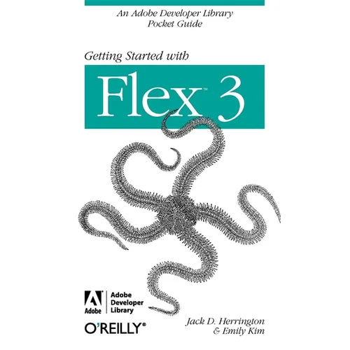 Getting Started with Flex 3: An Adobe Developer Library Pocket Guide for Developers