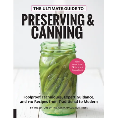 The Ultimate Guide to Preserving and Canning: Foolproof Techniques, Expert Guidance, and 110 Recipes from Traditional to Modern