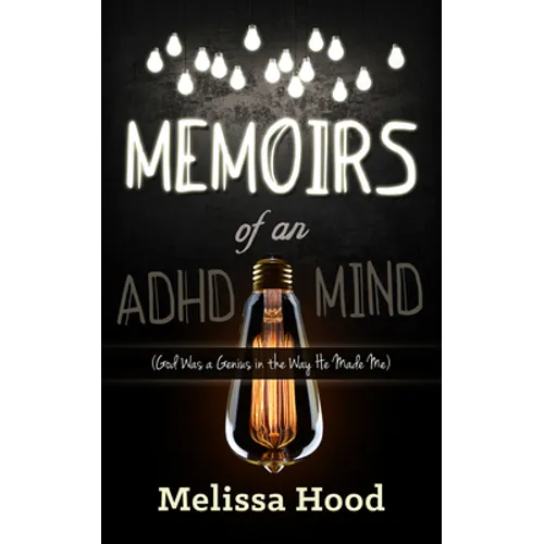Memoirs of an ADHD Mind: God Was a Genius in the Way He Made Me
