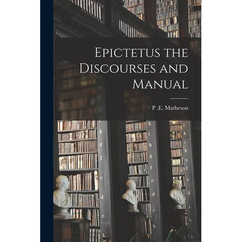 Epictetus the Discourses and Manual