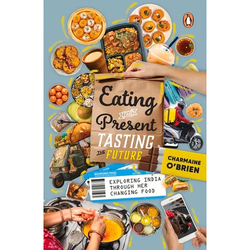 Eating the Present, Tasting the Future: Exploring India Through Her Changing Food