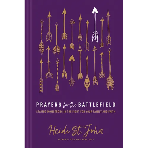 Prayers for the Battlefield: Staying Momstrong in the Fight for Your Family and Faith