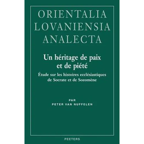 Un Heritage de Paix Et de Piete: Etude Sur Les Histoires Ecclesiastiques de Socrate Et de Sozomene
