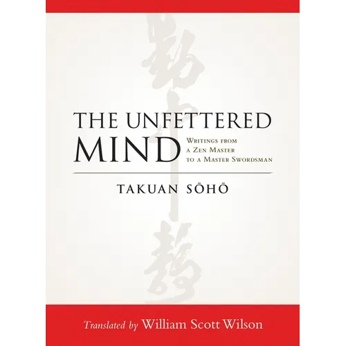 The Unfettered Mind: Writings from a Zen Master to a Master Swordsman