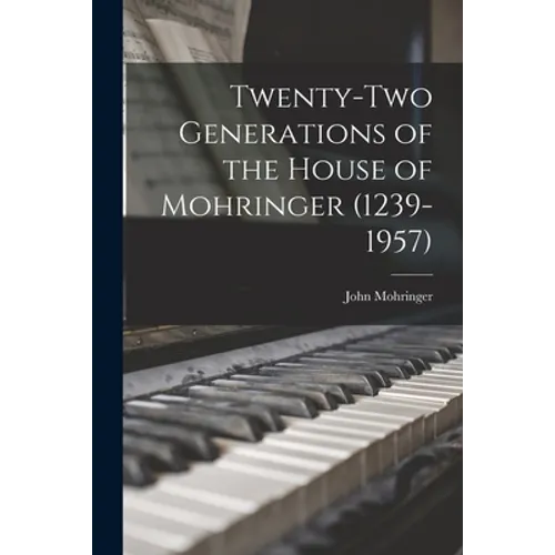 Twenty-two Generations of the House of Mohringer (1239-1957)