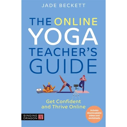 The Online Yoga Teacher's Guide: Get Confident and Thrive Online
