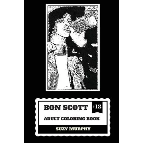 Bon Scott Adult Coloring Book: AC/DC Lyricist and Lead Singer, Rip Legend and Hard Rock Icon Inspired Adult Coloring Book