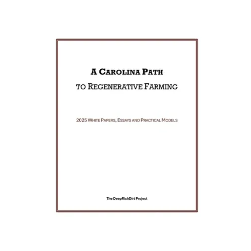 A Carolina Path to Regenerative Farming: 2025 White Papers, Essays and Practical Models