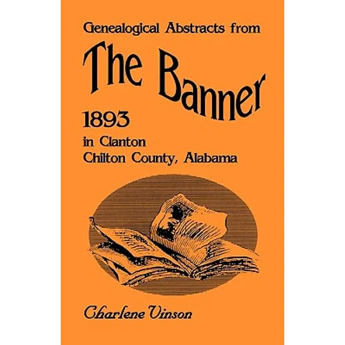 Genealogical Abstracts from The Banner, 1893, in Clanton, Chilton County, Alabama - Paperback
