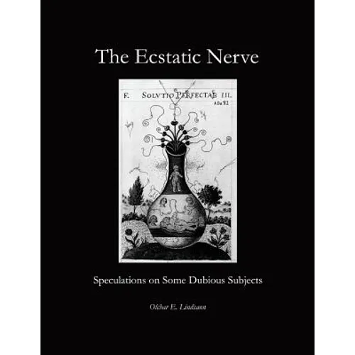 The Ecstatic Nerve: Speculations on Several Dubious Subjects