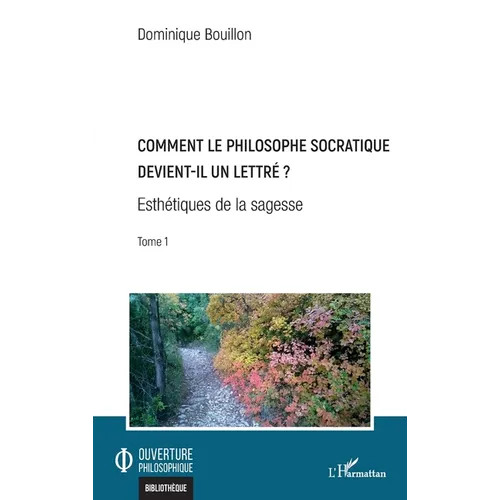 Comment le philosophe socratique devient-il un lettre ?: Esthétiques de la sagesse Tome 1