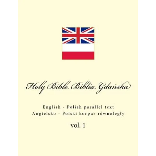 Holy Bible. Biblia: English - Polish Parallel Text. Angielsko - Polski Korpus Równolegly