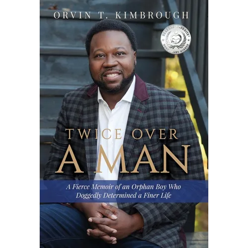 Twice Over a Man: A Fierce Memoir of an Orphan Boy Who Doggedly Determined a Finer Life
