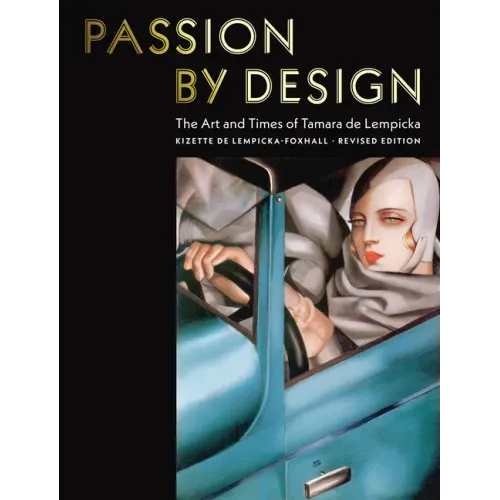Passion by Design: The Art and Times of Tamara de Lempicka