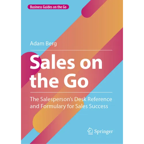 Sales on the Go: The Salesperson's Desk Reference and Formulary for Sales Success - Hardcover