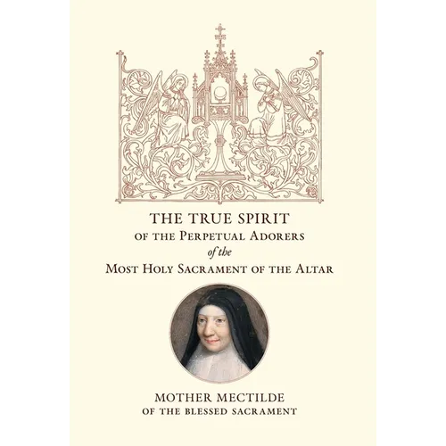 The True Spirit of the Perpetual Adorers of the Most Holy Sacrament of the Altar