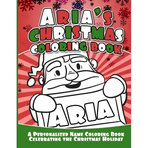 Aria's Christmas Coloring Book: A Personalized Name Coloring Book Celebrating the Christmas Holiday