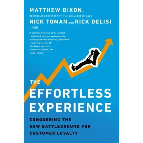 The Effortless Experience: Conquering the New Battleground for Customer Loyalty