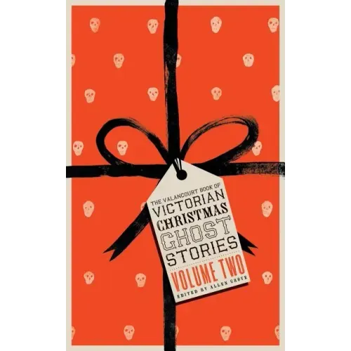 The Valancourt Book of Victorian Christmas Ghost Stories, Volume Two